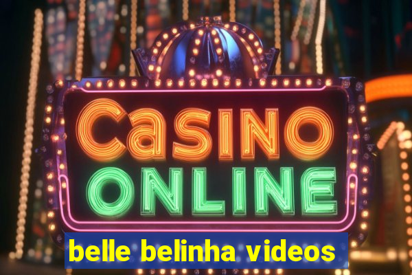 belle belinha videos